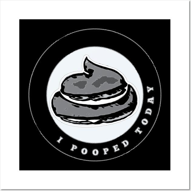 I Pooped Today Wall Art by ROLLIE MC SCROLLIE